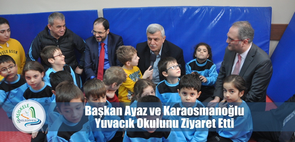 BAKANLARDAN YUVACIK OKULUNA ZYARET