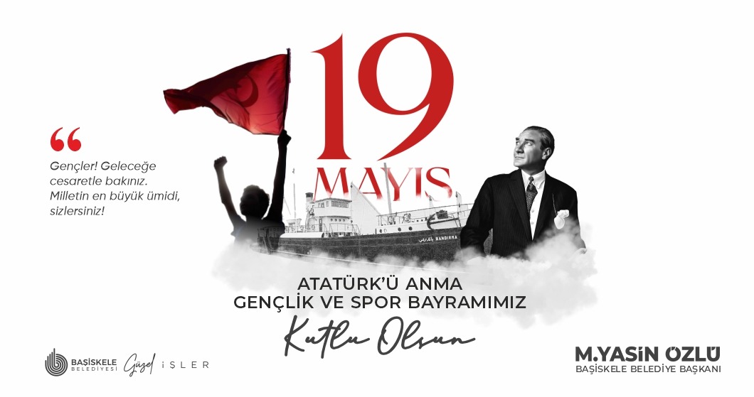 19 May�s: Milletimizin Yeniden Dirili�inin Ad�d�r